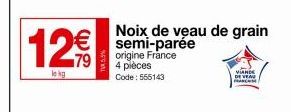 Affaire à saisir : 12€ le kg de Noix de Veau de Grain Semi-parée Origine France, 4 pièces! Code 555143