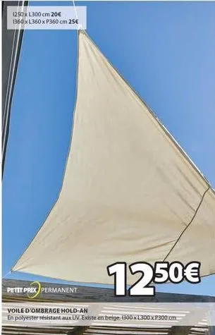 voile d'ombre hold-an : polyester anti-uv, beige, petit prix permanant à 12.50€ - 1250 x l300 cm à 20€, 1360 x l360 x p360 cm à 25€ et 1300 x l300 x p300 cm à 75€!