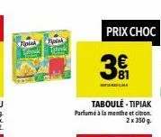 taboulé-tipiak® parfumé à la menthe et citron : 2x350g, promo prix choc ! 3 led le !