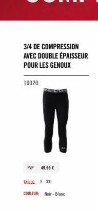 le compresseur 3/4 pour vous - épaisseur double pour genoux - 49,95€ - s-xxl - noir et blanc