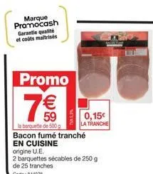 promo 7€: dégustez le bacon fumé tranché ue en barquettes de 500g avec en cuisine - qualité garantie à coût maitrisé