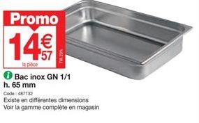 Promo - Bac Inox GN 1/1 h. 65 mm 14€/pièce - Découvrez notre Gamme Complète en Magasin !