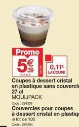 offre spéciale : coupe à dessert cristal plastique moulipack - 5€ 0,11€ - 27 cl sans couvercle