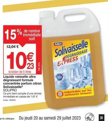 promotion -15% : bidon de 5 l de liquide vaisselle solivaisselle solipro à 12,04€ avec formule concentrée et parfum citron.