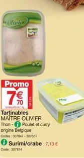 maître olivier thon-poulet et curry origine belgique: 7€ promo! 7,13€ pour le surimi/crabe