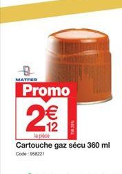 MATFER  N  Promo  2€₂2  la pièce  Cartouche gaz sécu 360 ml Code: 958221 