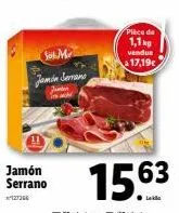 m  jamin serrano  jamb teach  pièce de 1,1kg vendue 17,19€  15.63 