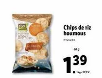 copped mown cechps  hummus  chips de riz houmous  60g  139 