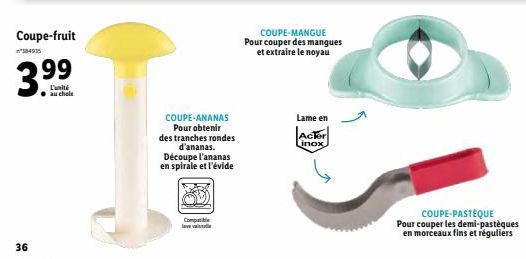 L'unité au chole : Économisez 39€ sur le COUPE-FRUITS. Tranches d'ananas rondes et mangue extraite facilement!