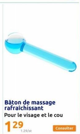 Bâton de massage rafraîchissant  Pour le visage et le cou  1.29/st  Consulter 