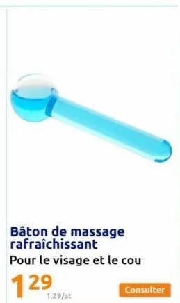 bâton de massage rafraîchissant  pour le visage et le cou  1.29/st  consulter 