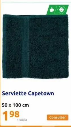 1.98/st  serviette capetown  50 x 100 cm  198  consulter 