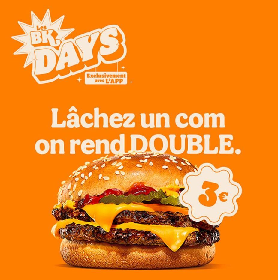 Les  BK  DAYS  Exclusivement avec L'APP  Lâchez un com on rend DOUBLE.  3€  