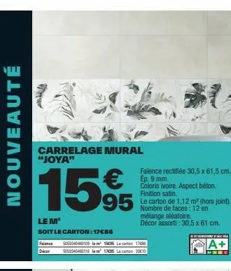 joya : promo de 15 % sur le carrelage mural rectifié 30,5 x 61,5 cm - ép. 9 - décor 17€86/carton
