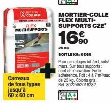 Mortier-colle Flex Multi-Supports C2E* : 16⁹⁰ 25kg - 0,68€ le kg - Pour carrelages int/ext, sols/murs