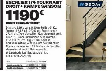 escalier quart tournant droit 1190€: h. 2,89 x l. 0,80 m, 64 kg, trémie 1.84,5xl 272,5 cm et rampe sanson.