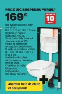 pack wc suspendu uriel: promo 169€ - résistant à 400kg, réglable en hauteur, sortie horizontale, réservoir 3/6l pl. ¢dim. h. 112xl. 50xp. 15cm.
