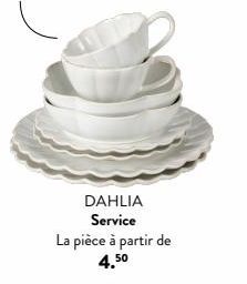 DAHLIA Service  La pièce à partir de 4.50 