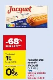 promo -68% sur le 2eme: pains hot dog jacquet (200g) à 2,32€/kg!
