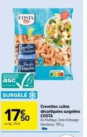 crevettes pacific prawors costa à 25 €, promo 17%, 700 g surgelées, décortiquées, honduras zone d'élevage.