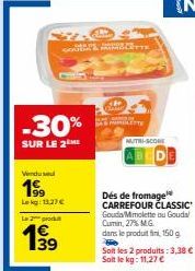 Jusqu'à -30% ! 2 Window 199 Lekg: 11,27 €, Produit 39 - Dés de Fromage Carrefour Classic - 27% MG Mutri-Score.