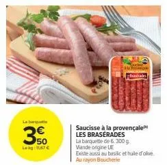 saucisse à la provençale les braserades - 50 lekg à 11,67€ - viande origine ue, au basilic et huile d'olive.