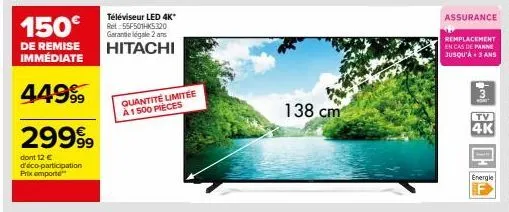 offrez-vous le téléviseur led 4k* hitachi ret:55f501hks320 - 2 ans de garantie - 138 cm - profitez d'une remise de 150€ - quantité limitée à 1500 pièces !