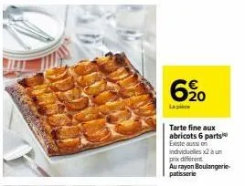 tarte fine aux abricots - 6 parts ou 2 individuelles - prix réduit au rayon boulangerie patisserie!