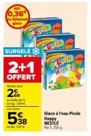5 pour 2+1 offert! Glace à l'eau Pirulo Happy Nestlé, sur une boîte de 5, 350g à 5,12€, et le batonnet glacé à 0,36€.