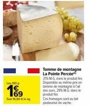 tommes de montagne la pointe percée - 29-31% m.g. - - 16,00 € les 100g