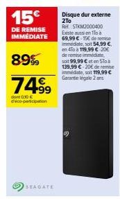 2To Seagate Disque Dur Externe: 74⁹9€ avec 15€ de remise immédiate! 89% de réduction, aussi disponible en 1To et 4To.