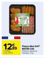 plateau maxi grill maitre coq : provence, paprika ou classique, profitez de réductions jusqu'à 1172€ ! 13kg
