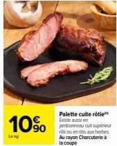 Profitez de 10% de réduction sur le Palette Cuite Rôtie et le Jambonneau Cuir Supérieur Roti au Rayon Charcuterie à la Coupe!