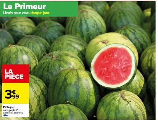 le primeur livre: pastèque sans pépins categone1, calibre 4/5 à 399⁹ - promo everyday!