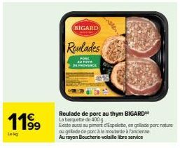 Découvrez la Roulade de Porc au Thym BIGARD : Barquette de 400g, aussi disponible au Piment d'Espelette et en Grillade Nature ou Moutarde !