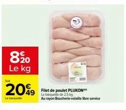 le filet de poulet plukon: promo 820 le kg + la banquette 2,5 kg à 2099,49€!