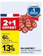 mini babybel - 3 pour 2 offerts + 6% lekg : 14,98€ | les 20 portions de 440g à 9,98€ et 23% mg! offre luminane vionette.