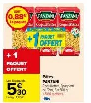 promo incroyable : pâtes panzani, 5 x 500 g +500g offerts - 17€ +1 paquet gratuit.