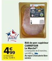 Rôti de Porc Supérieur Carrefour - 4€ +99% La Barquette 400g à 12,48€ - Les Marchés Au Rayon Charcuterie Libre-Service
