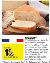 une offre inédite : les 100 g de fromage à prix réduit - 15 sot 16.50€ - 25 à 26% mg dans le produit final