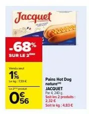 promo -68%: pains hot dog jacquet 240g à 4,83€/kg!