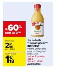 60% réduction sur les 2 produits innocent! jus de fruits pomme/orange (pulpe/sans pulpe) 135l à 4,13€ le l!