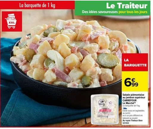 le marché carrefour : mirchi 699 la barquette de 1kg - salade piémontaise au jambon supérieur !
