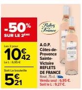 Réduction de 50 % et Offre de 2 x 75cl - A.O.P. Reflets de France Rose, Côtes-de-Provence Sainte-Victoire!