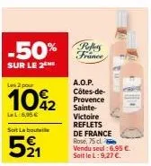 réduction de 50 % et offre de 2 x 75cl - a.o.p. reflets de france rose, côtes-de-provence sainte-victoire!