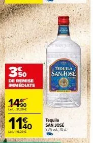 tequila san josé 35% vol, 70 d.: 350 de remise immédiate 14%, lel 21,29€ et 1140 lel 16,29€!