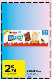 Kinder r  DUO  2,⁹9  kg: 18.60€  KINDER DUo Par 12, 150 g  12X 