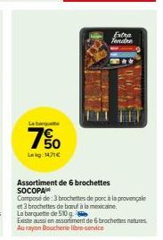 Petites Brochettes SOCOPAIN Extra Tendre à 7% de réduction ! Porc Provençale et Boeuf Mexicain, 50g pour 14,71€ !