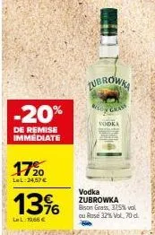 vodka zubrowka bison grass en promotion -20% : 37,5% vol, 24,57 €, 32% vol, 19,66 €.