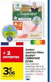 Lekg Jambon Supérieur CARREFOUR EXTRA: 4+2+2 OFFERTES, Sans Traitement Antibiotique, Qualité Supérieure à 12,75€!